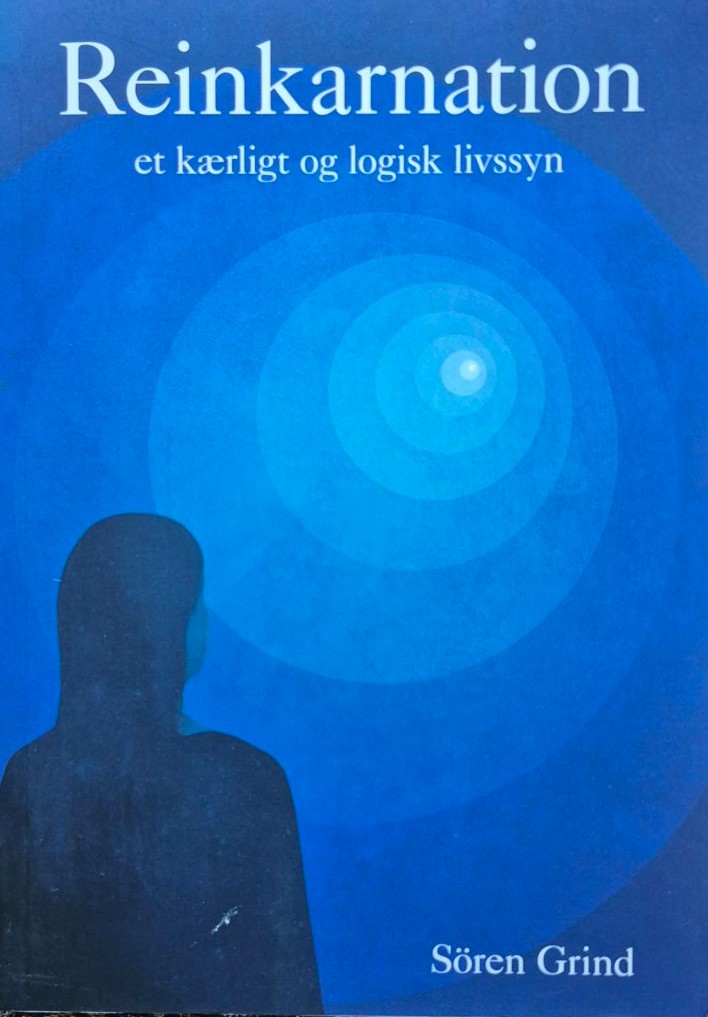 Sören Grind – Reinkarnation – et kærligt og logisk livssyn